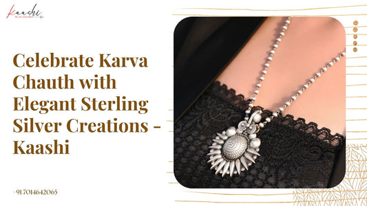 Celebrate Karva Chauth with Elegant Sterling Silver Creations - Kaashi