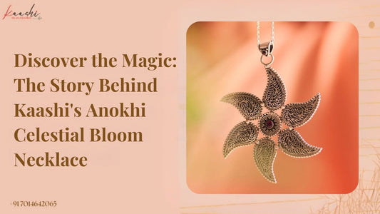Discover the Magic: The Story Behind Kaashi's Anokhi Celestial Bloom Necklace