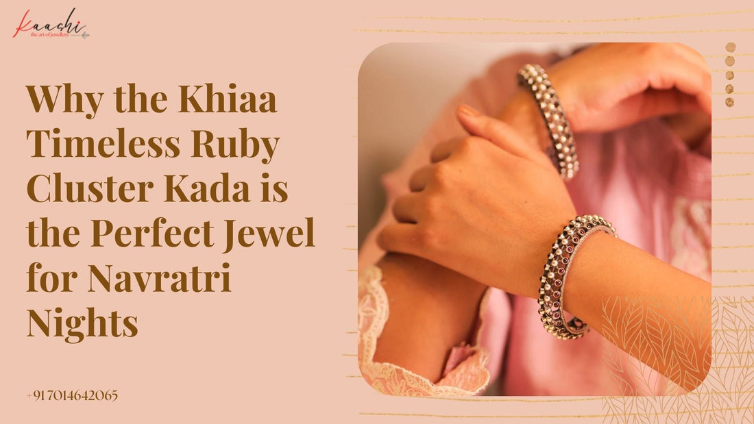 Why the Khiaa Timeless Ruby Cluster Kada is the Perfect Jewel for Navratri Nights